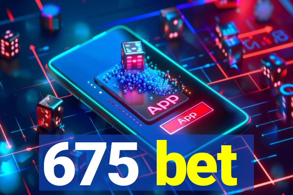 675 bet